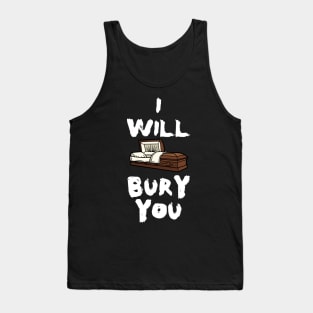 I Will Bury You, Funny Mortician Saying, Coffin, Casket Tank Top